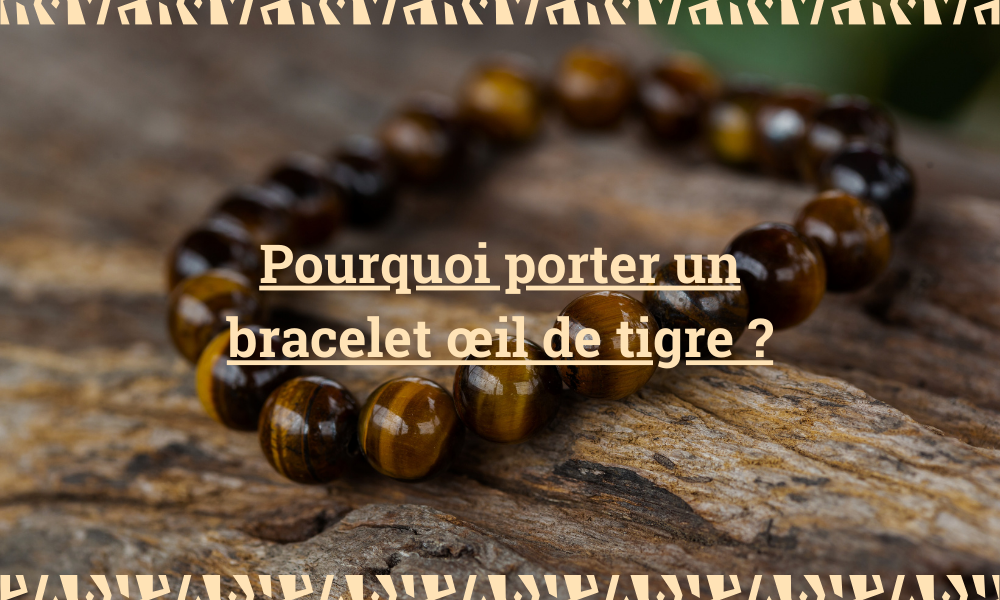 Pourquoi porter un bracelet œil de tigre ?